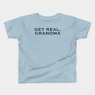 Get Real, Grandma Kids T-Shirt